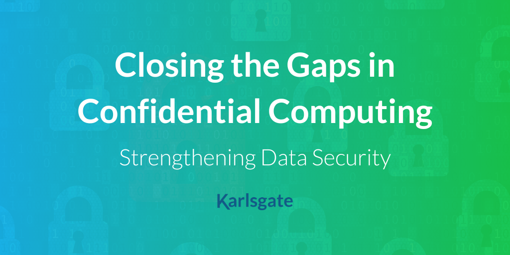 Closing the Gaps in Confidential Computing: Strengthening Data Security