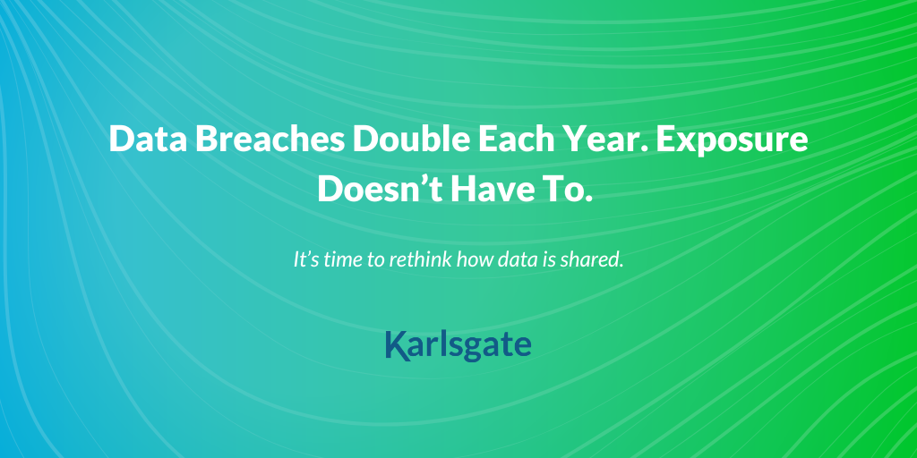 Data Breaches Double Each Year. Exposure Doesn’t Have To.
