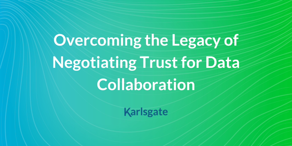 Overcoming the Legacy of Negotiating Trust for Data Collaboration