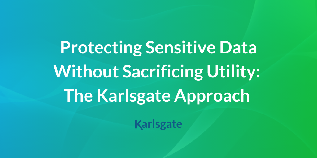 Protecting Sensitive Data Without Sacrificing Utility: The Karlsgate Approach
