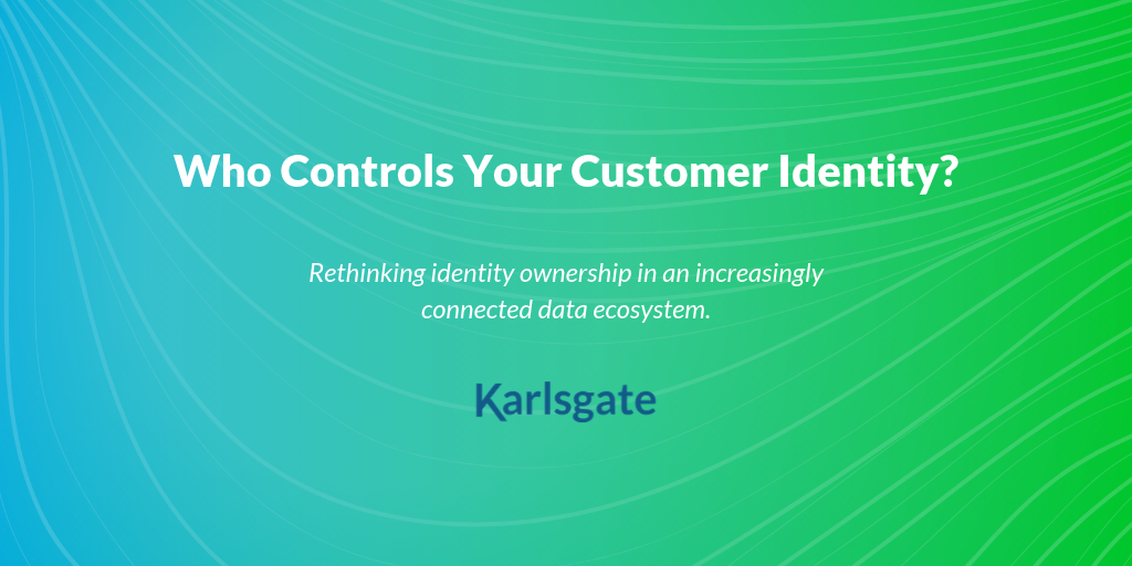 Who Controls Your Customer Identity?