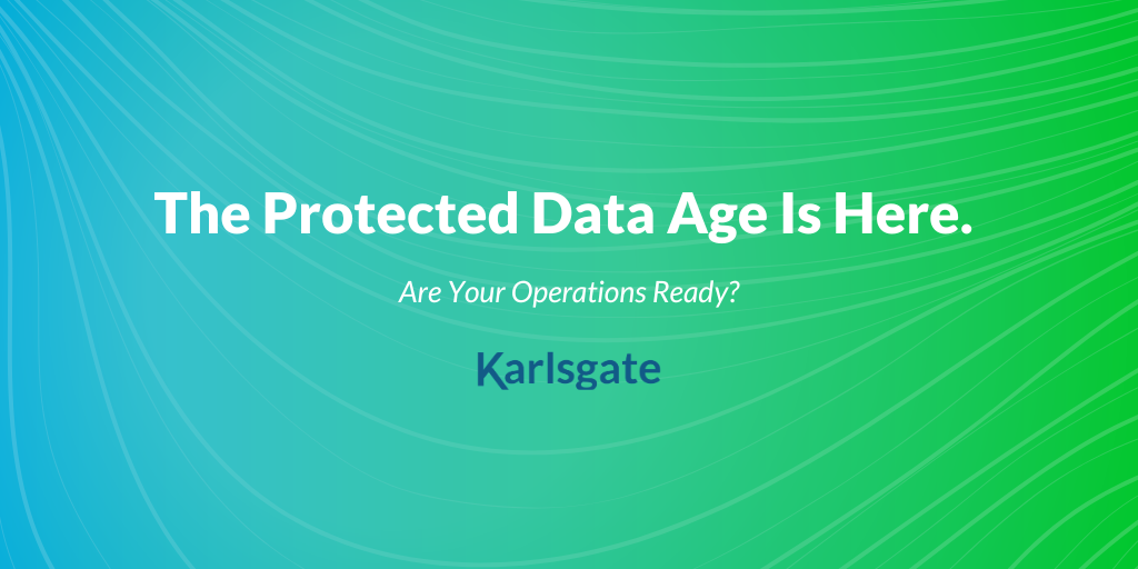 The Protected Data Age Is Here. Are Your Operations Ready?