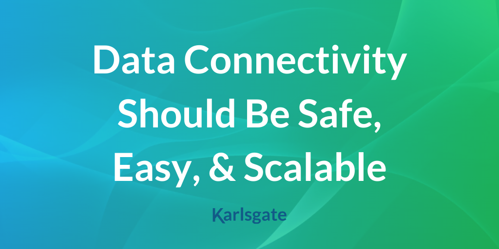Data Connectivity Should Be Safe, Easy, and Scalable.