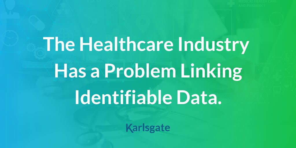 The Healthcare Industry Has a Problem Linking Identifiable Data.