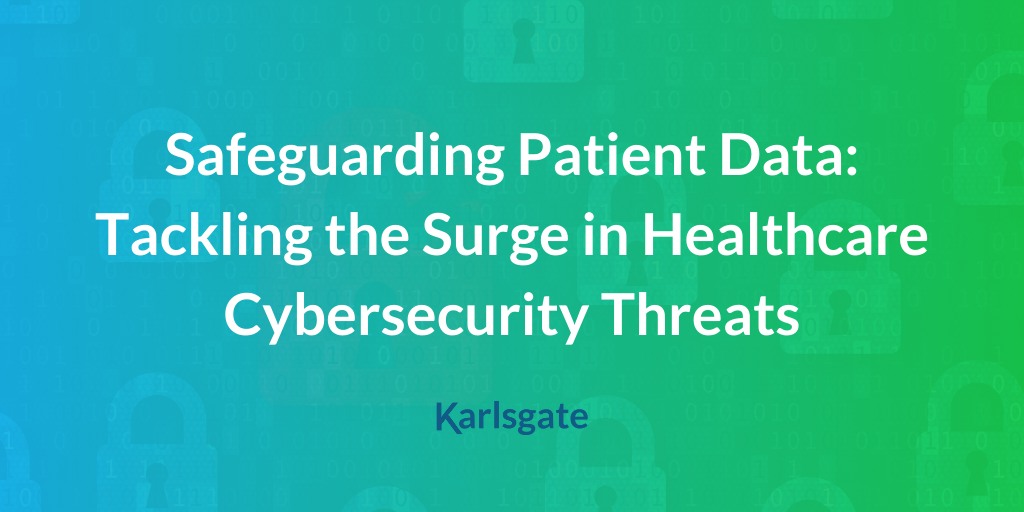 Safeguarding Patient Data: Tackling the Surge in Healthcare Cybersecurity Threats